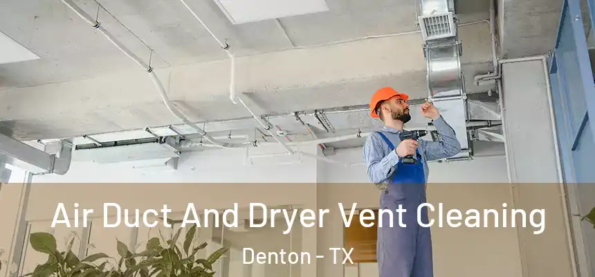 Air Duct And Dryer Vent Cleaning Denton - TX