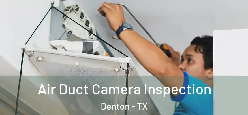 Air Duct Camera Inspection Denton - TX