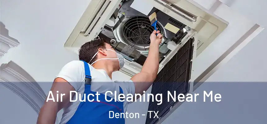 Air Duct Cleaning Near Me Denton - TX
