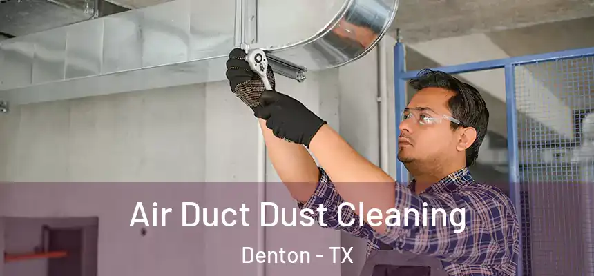 Air Duct Dust Cleaning Denton - TX