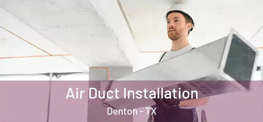Air Duct Installation Denton - TX