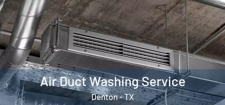 Air Duct Washing Service Denton - TX