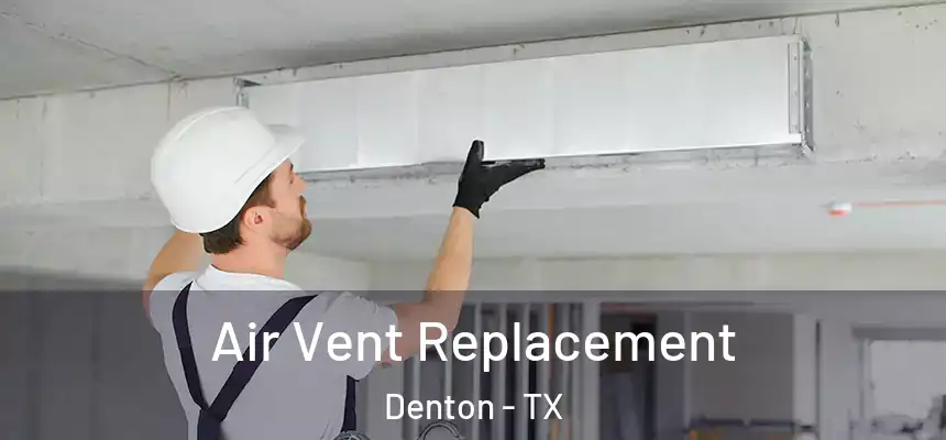 Air Vent Replacement Denton - TX