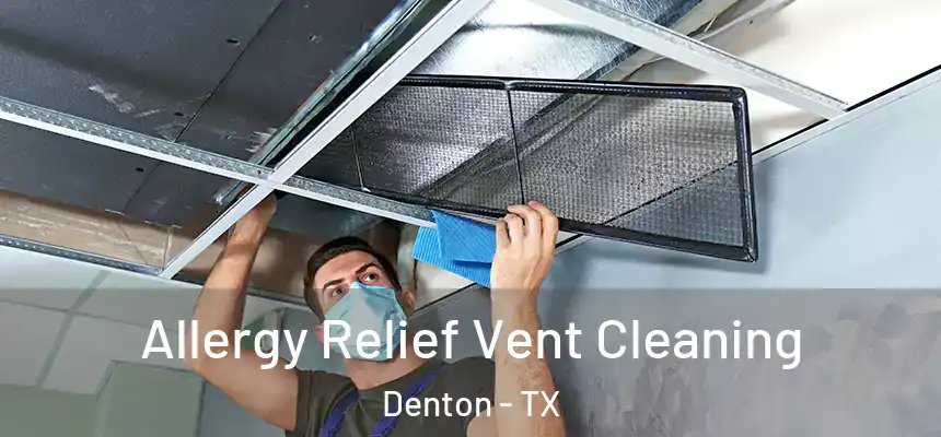 Allergy Relief Vent Cleaning Denton - TX