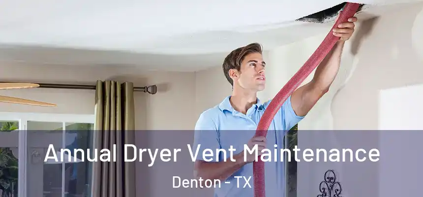 Annual Dryer Vent Maintenance Denton - TX