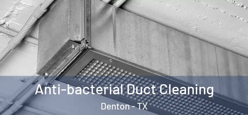 Anti-bacterial Duct Cleaning Denton - TX
