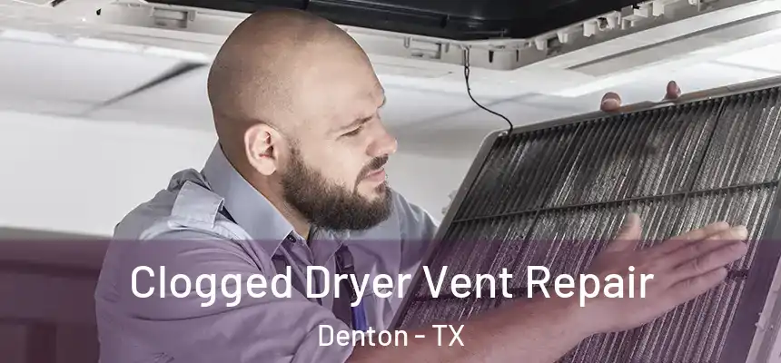Clogged Dryer Vent Repair Denton - TX