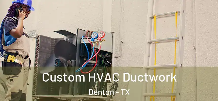 Custom HVAC Ductwork Denton - TX
