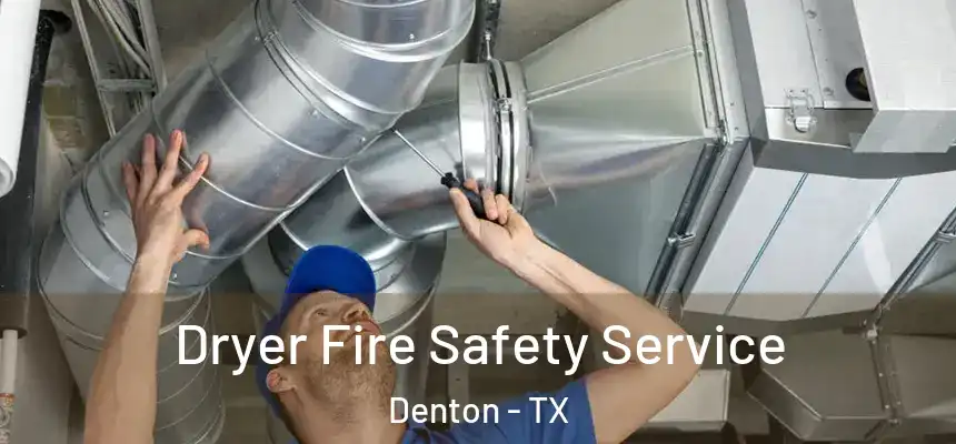 Dryer Fire Safety Service Denton - TX