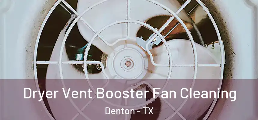 Dryer Vent Booster Fan Cleaning Denton - TX