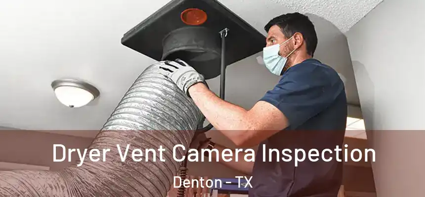 Dryer Vent Camera Inspection Denton - TX