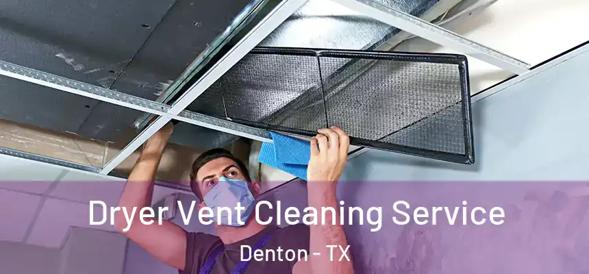  Dryer Vent Cleaning Service Denton - TX