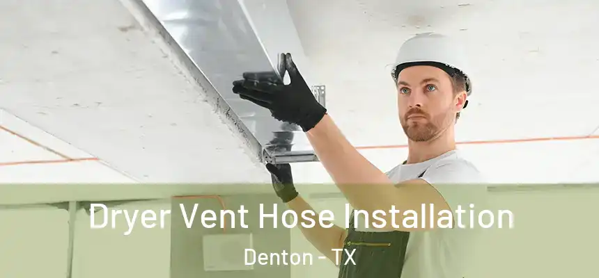 Dryer Vent Hose Installation Denton - TX