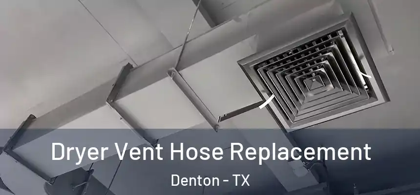 Dryer Vent Hose Replacement Denton - TX