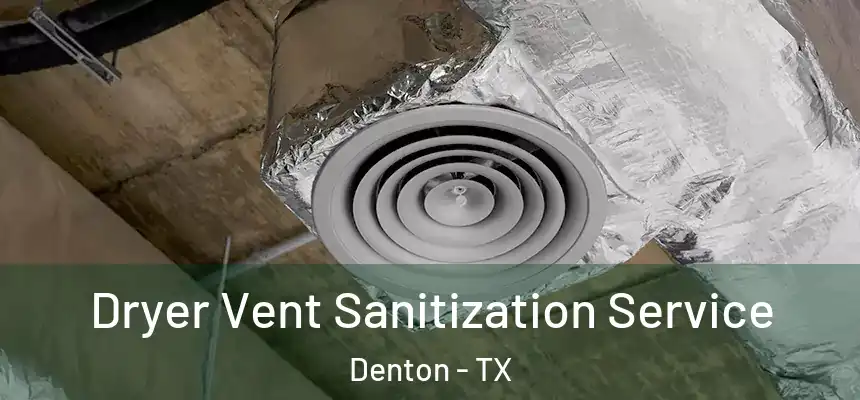 Dryer Vent Sanitization Service Denton - TX