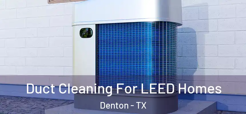 Duct Cleaning For LEED Homes Denton - TX