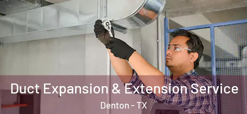 Duct Expansion & Extension Service Denton - TX