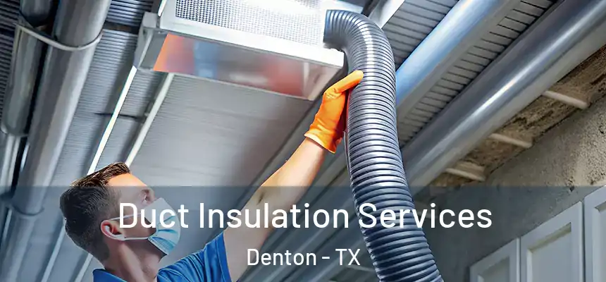 Duct Insulation Services Denton - TX