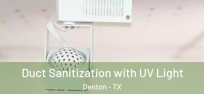 Duct Sanitization with UV Light Denton - TX