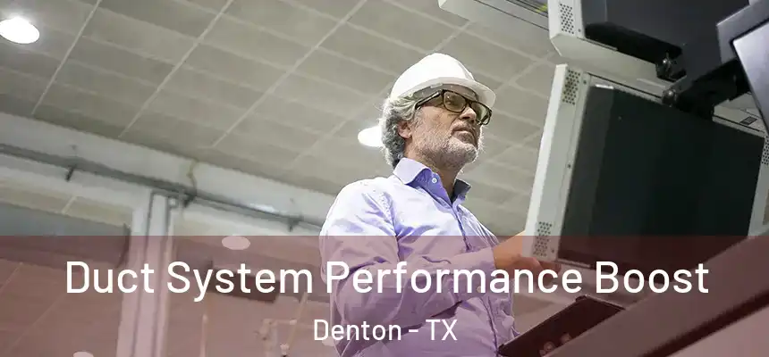 Duct System Performance Boost Denton - TX