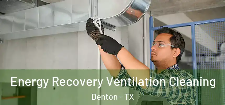 Energy Recovery Ventilation Cleaning Denton - TX