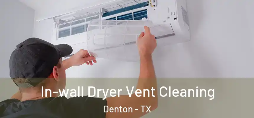 In-wall Dryer Vent Cleaning Denton - TX