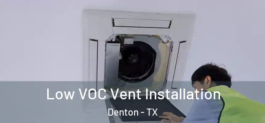 Low VOC Vent Installation Denton - TX