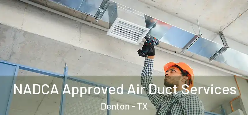 NADCA Approved Air Duct Services Denton - TX