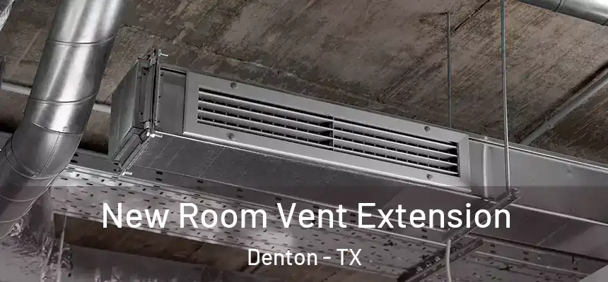 New Room Vent Extension Denton - TX