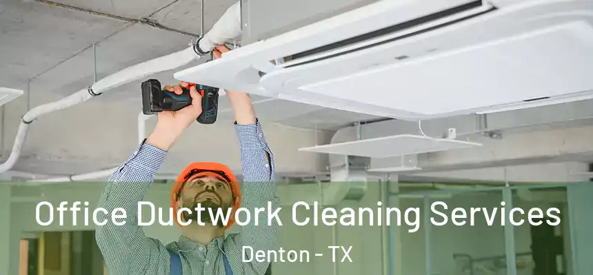 Office Ductwork Cleaning Services Denton - TX