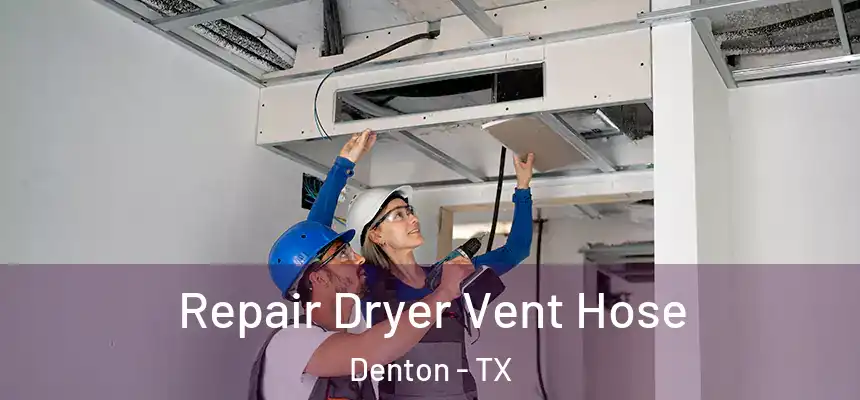 Repair Dryer Vent Hose Denton - TX
