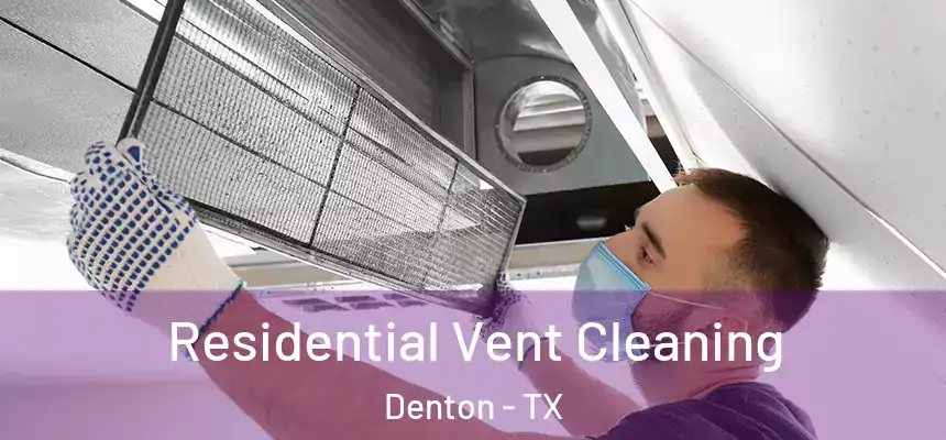 Residential Vent Cleaning Denton - TX