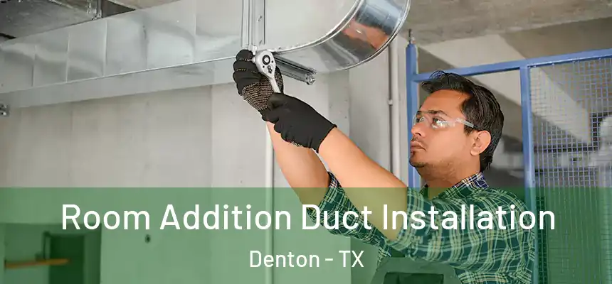 Room Addition Duct Installation Denton - TX