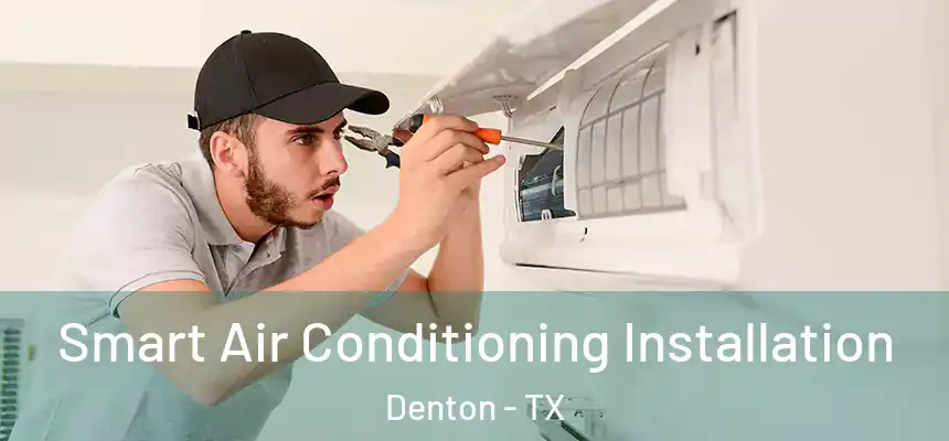 Smart Air Conditioning Installation Denton - TX