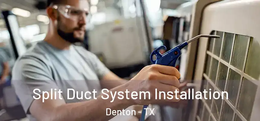 Split Duct System Installation Denton - TX