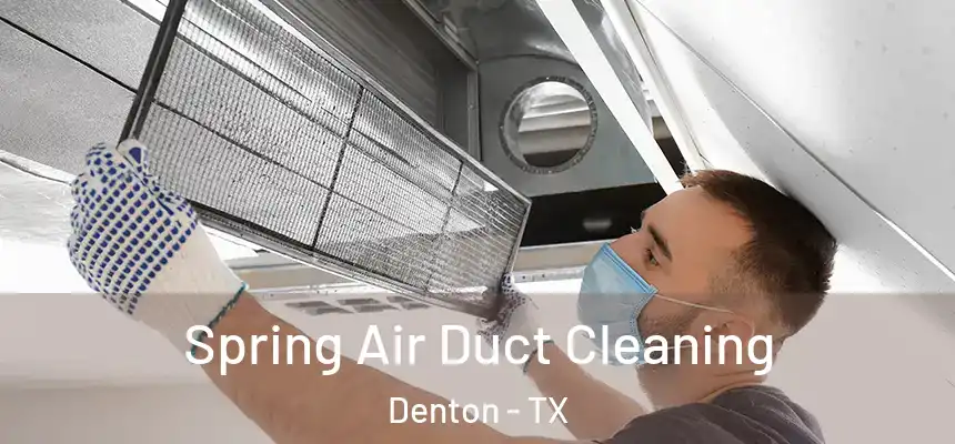 Spring Air Duct Cleaning Denton - TX