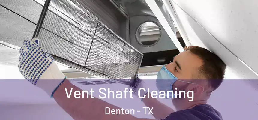 Vent Shaft Cleaning Denton - TX