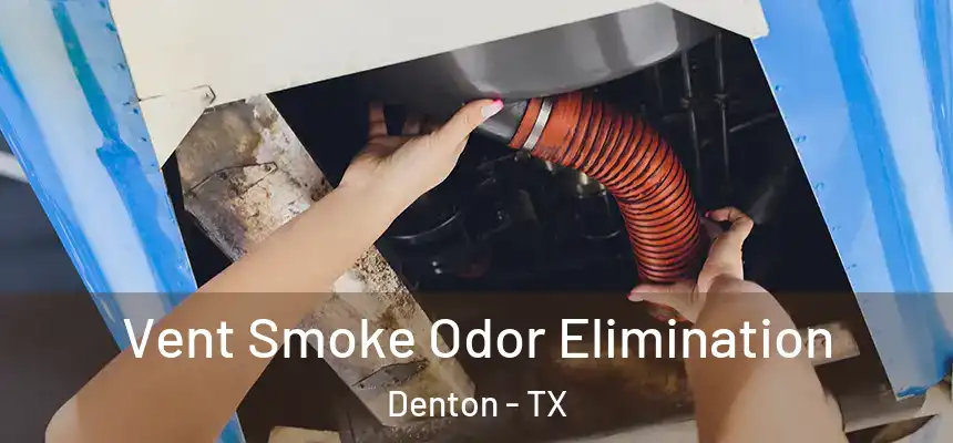 Vent Smoke Odor Elimination Denton - TX