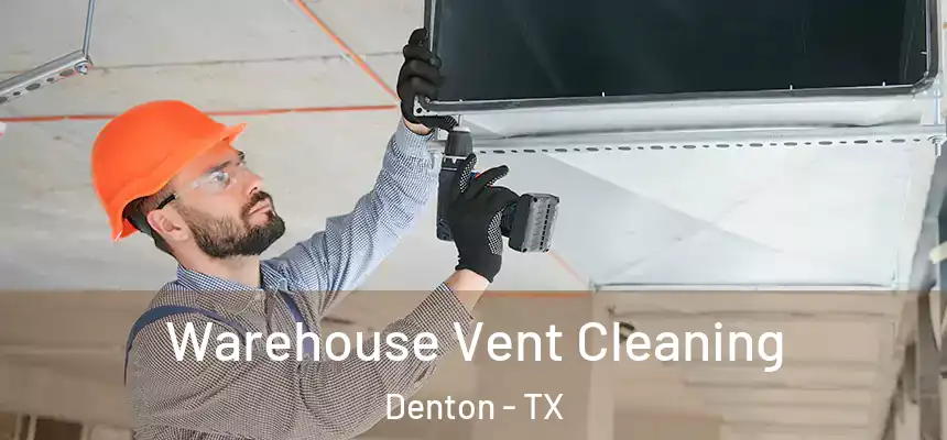  Warehouse Vent Cleaning Denton - TX