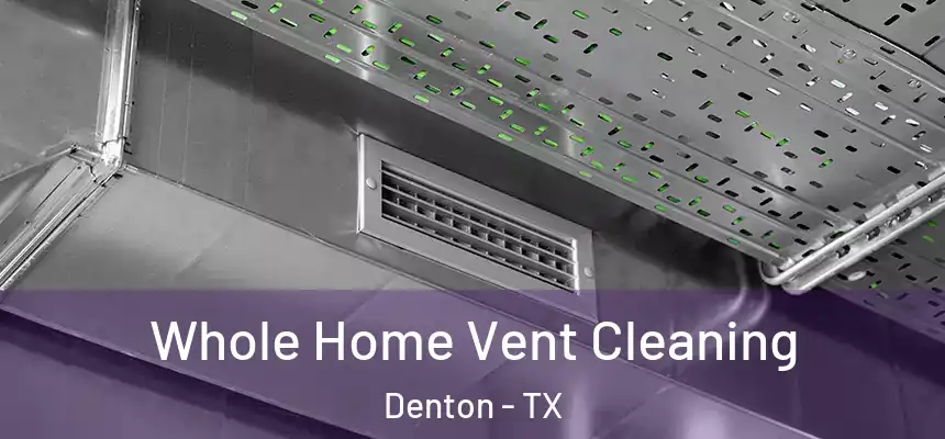 Whole Home Vent Cleaning Denton - TX