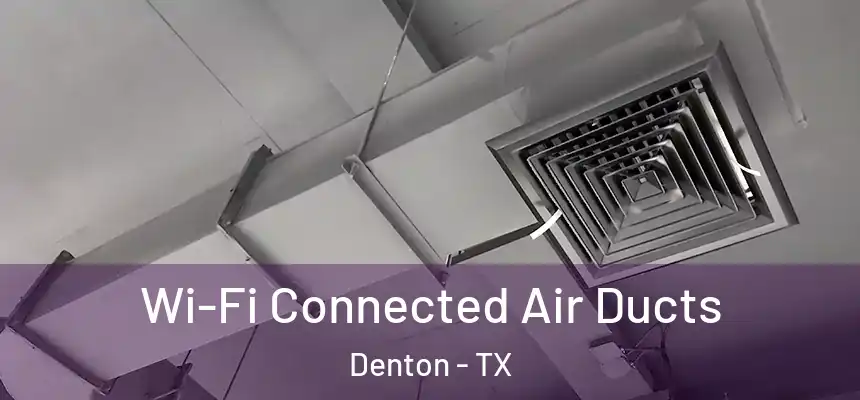  Wi-Fi Connected Air Ducts Denton - TX